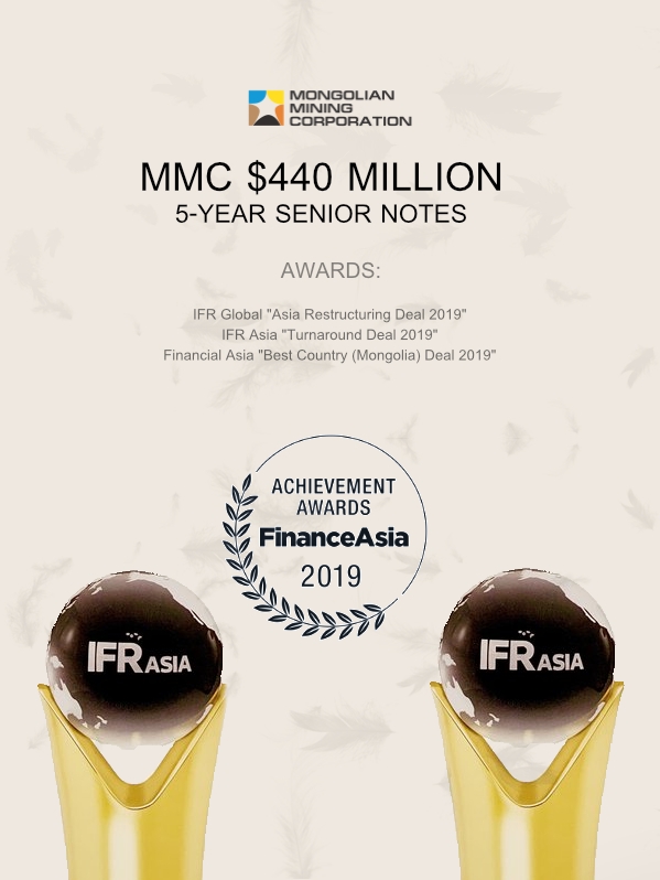 MMC буюу Энержи Ресурс компанийн олон улсын зах зээлд гаргасан 5 жилийн хугацаатай, 440 сая ам.долларын бондод Finance Asia фирмээс Country deal of the year буюу Монгол Улсын 2019 оны санхүүгийн шилдэг хэлцлээр нэрлэсэн бол мөн IFR Global болон IFR ASIA фирмээс Ази тивийн 2019 оны санхүүгийн шилдэг хэлцлээр тус тус онцолсон.